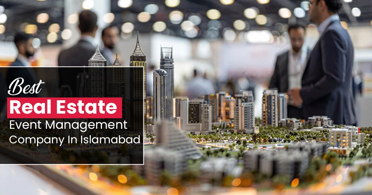 Best Real Estate Event Management Company in Islamabad 